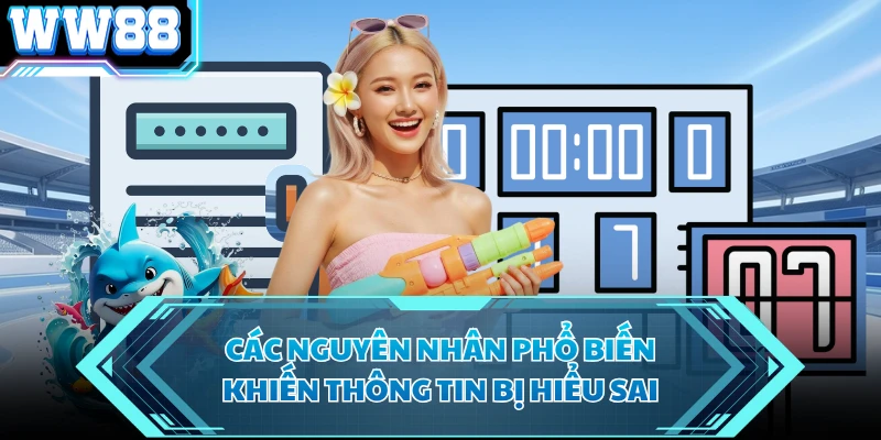 Các nguyên nhân phổ biến khiến thông tin bị hiểu sai