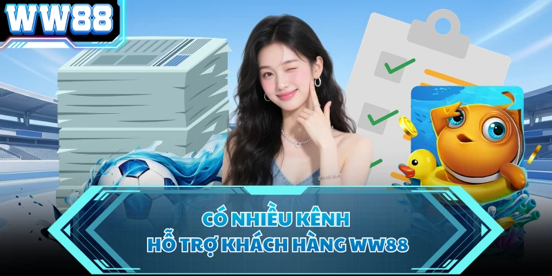 Có nhiều kênh hỗ trợ khách hàng WW88