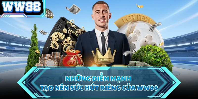 Những điểm mạnh tạo nên sức hút riêng của WW88