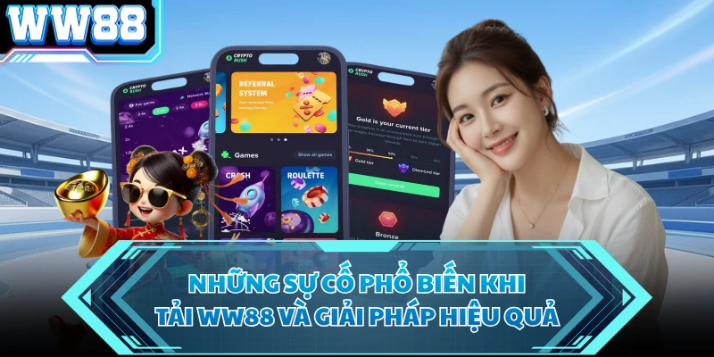 Những sự cố phổ biến khi tải WW88 và giải pháp hiệu quả 