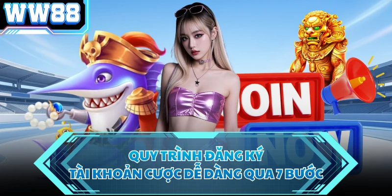 Quy trình đăng ký tài khoản cược dễ dàng qua 7 bước