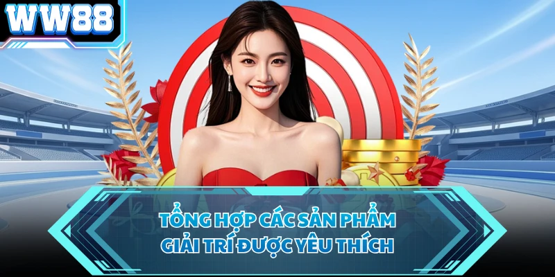 Tổng hợp các sản phẩm giải trí được yêu thích