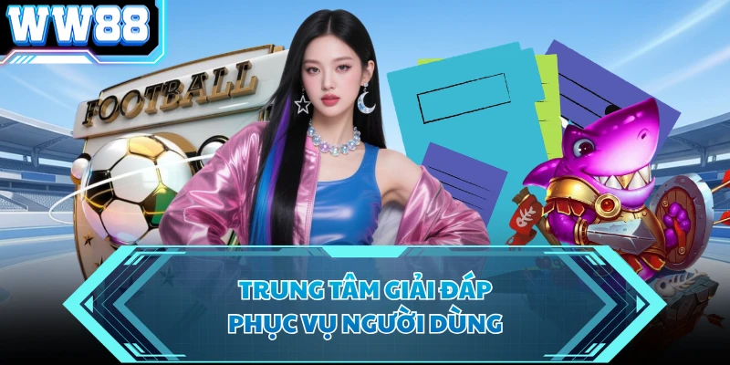 Trung tâm giải đáp phục vụ người dùng