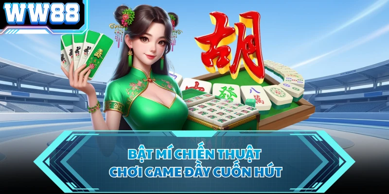 Bật mí chiến thuật chơi game đầy cuốn hút