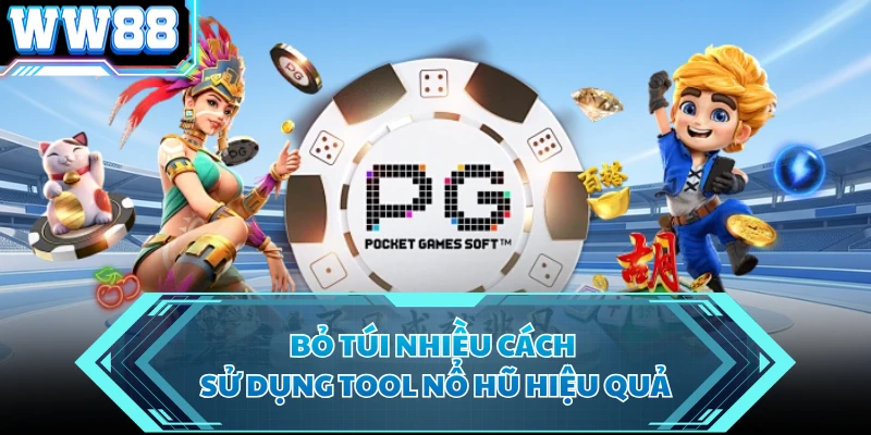 Bỏ túi nhiều cách sử dụng tool nổ hũ hiệu quả