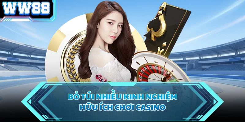 Bỏ túi nhiều kinh nghiệm hữu ích chơi casino