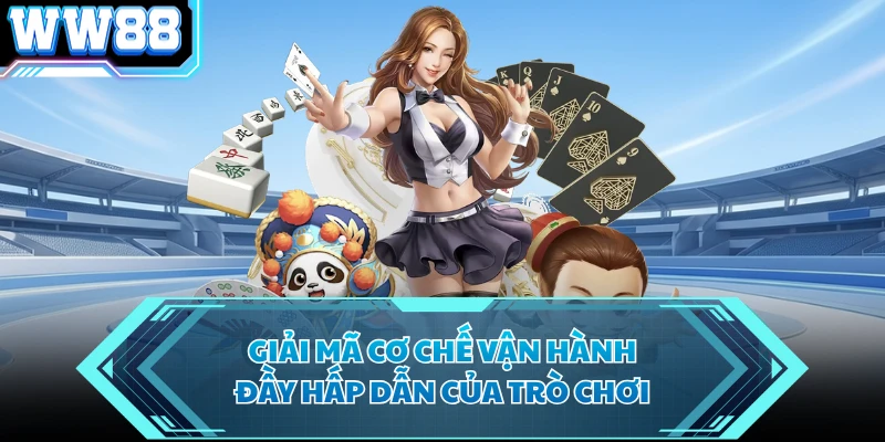 Giải mã cơ chế vận hành đầy hấp dẫn của trò chơi