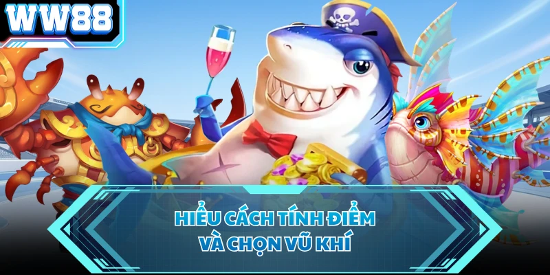 Hiểu cách tính điểm và chọn vũ khí