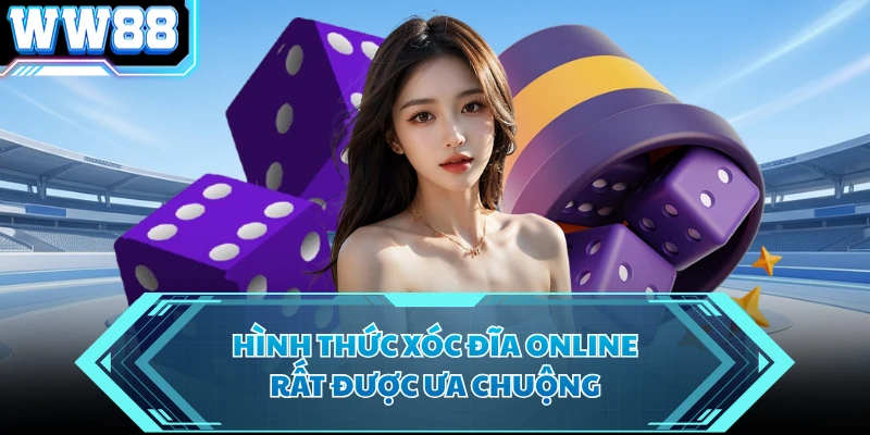 Hình thức xóc đĩa online rất được ưa chuộng