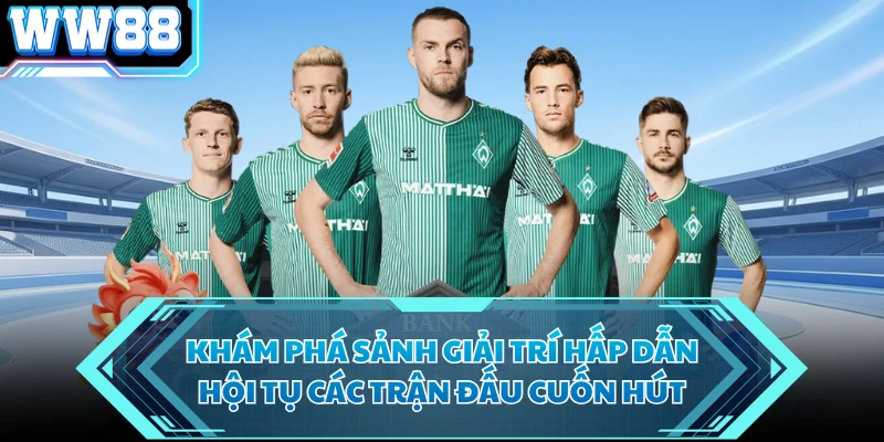 Khám phá sảnh giải trí hấp dẫn hội tụ các trận đấu cuốn hút 