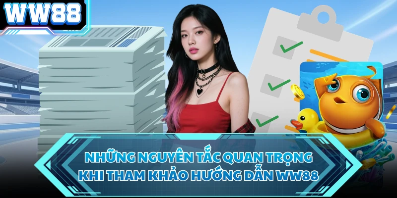 Những nguyên tắc quan trọng khi tham khảo hướng dẫn WW88 