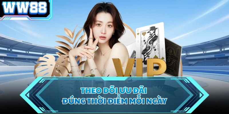 Theo dõi ưu đãi đúng thời điểm mỗi ngày