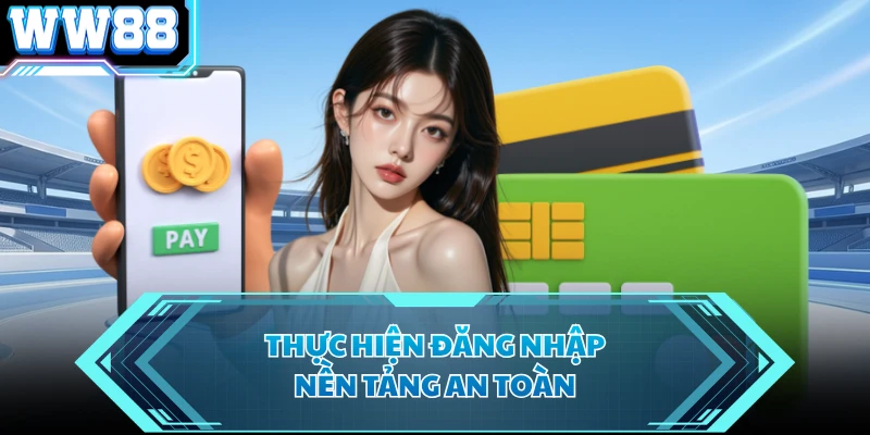 Thực hiện đăng nhập nền tảng an toàn